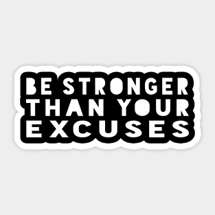 Be Stronger Than Your Excuses - Motivational Quote shirt Sticker